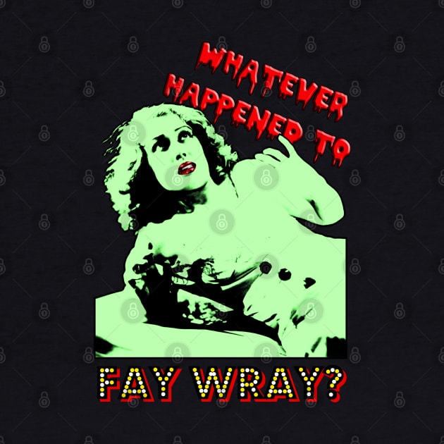 Whatever Happened to Fay Wray? by RiottDesigns